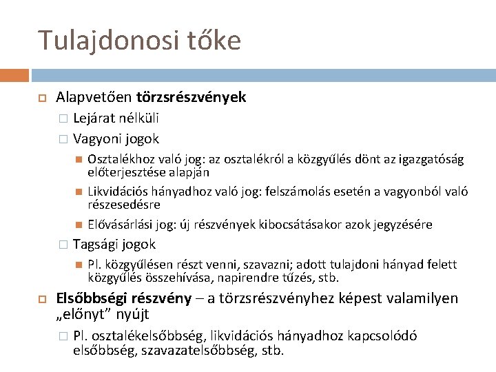 Tulajdonosi tőke Alapvetően törzsrészvények Lejárat nélküli � Vagyoni jogok � � Tagsági jogok Osztalékhoz