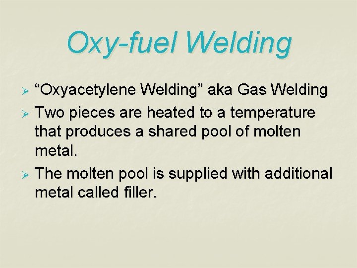 Oxy-fuel Welding “Oxyacetylene Welding” aka Gas Welding Ø Two pieces are heated to a