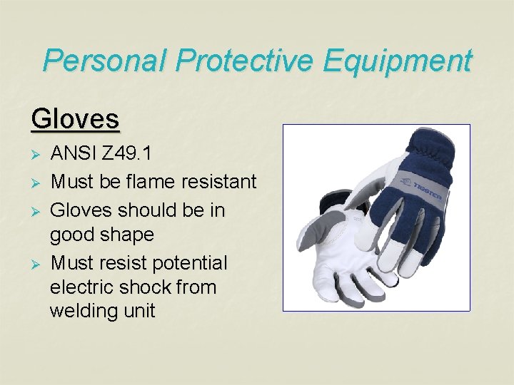 Personal Protective Equipment Gloves Ø Ø ANSI Z 49. 1 Must be flame resistant