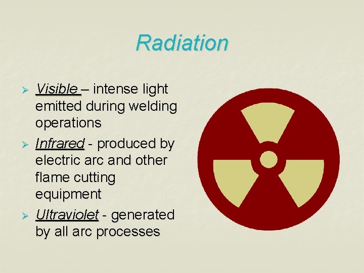 Radiation Ø Ø Ø Visible – intense light emitted during welding operations Infrared -