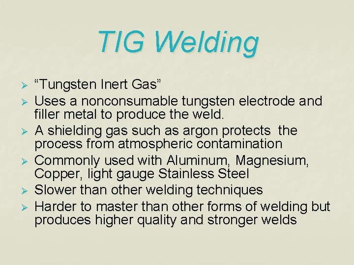 TIG Welding Ø Ø Ø “Tungsten Inert Gas” Uses a nonconsumable tungsten electrode and