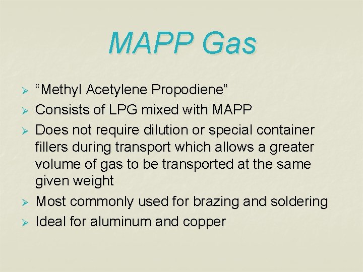 MAPP Gas Ø Ø Ø “Methyl Acetylene Propodiene” Consists of LPG mixed with MAPP