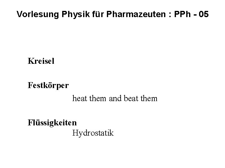 Vorlesung Physik für Pharmazeuten : PPh - 05 Kreisel Festkörper heat them and beat