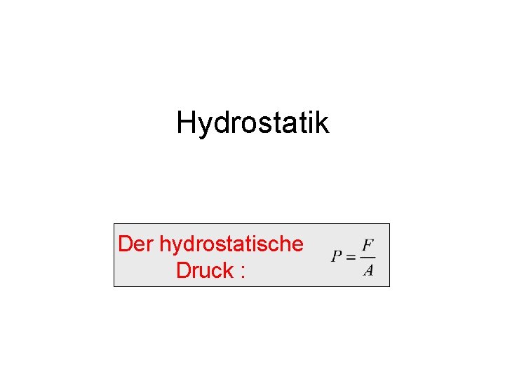 Hydrostatik Der hydrostatische Druck : 