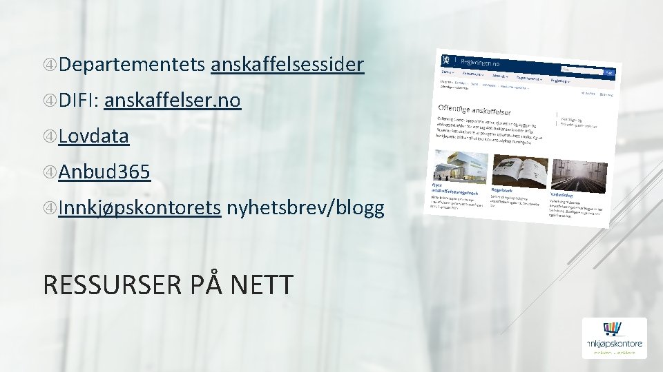  Departementets anskaffelsessider DIFI: anskaffelser. no Lovdata Anbud 365 Innkjøpskontorets nyhetsbrev/blogg RESSURSER PÅ NETT