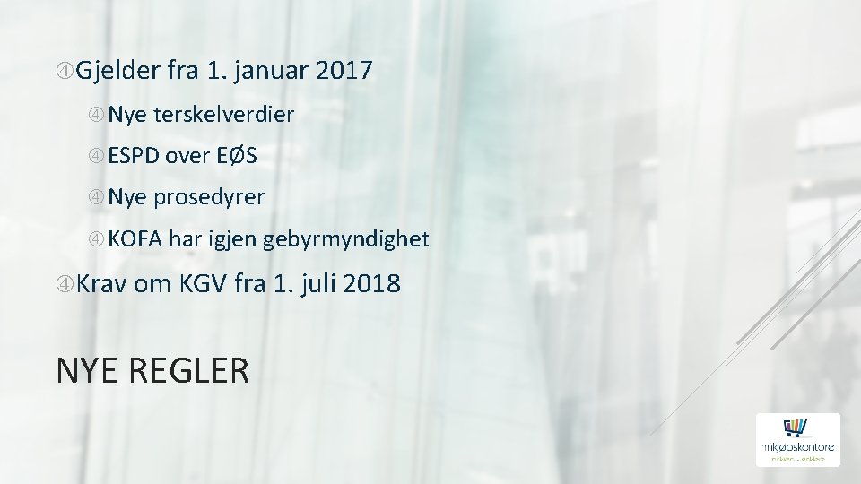  Gjelder fra 1. januar 2017 Nye terskelverdier ESPD over EØS Nye prosedyrer KOFA