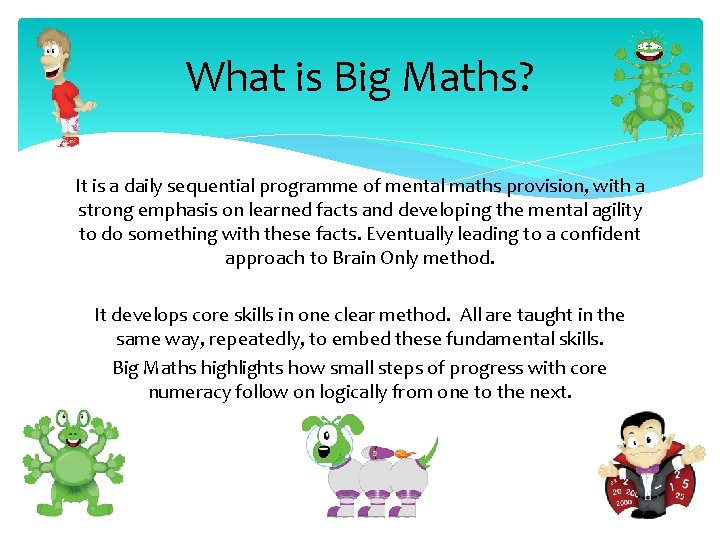 What is Big Maths? It is a daily sequential programme of mental maths provision,
