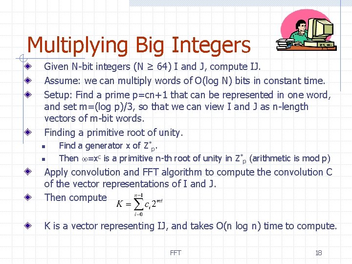Multiplying Big Integers Given N-bit integers (N ≥ 64) I and J, compute IJ.