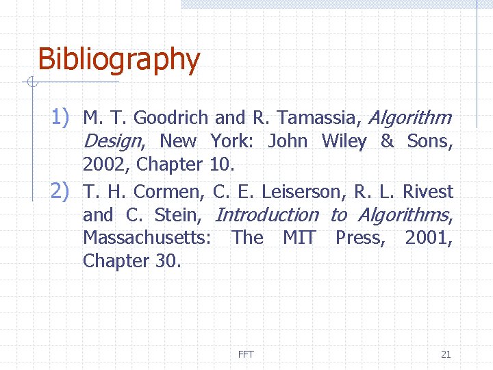 Bibliography 1) M. T. Goodrich and R. Tamassia, Algorithm Design, New York: John Wiley