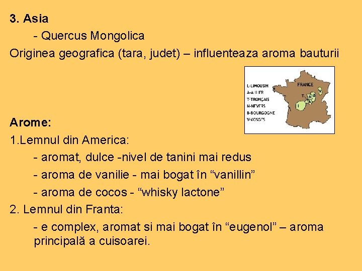 3. Asia - Quercus Mongolica Originea geografica (tara, judet) – influenteaza aroma bauturii Arome: