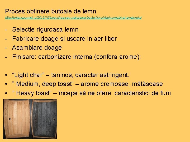 Proces obtinere butoaie de lemn http: //urbangourmet. ro/2013/10/invechirea-sau-maturarea-bauturilor-ghidul-complet-al-amatorului/ - Selectie riguroasa lemn Fabricare doage