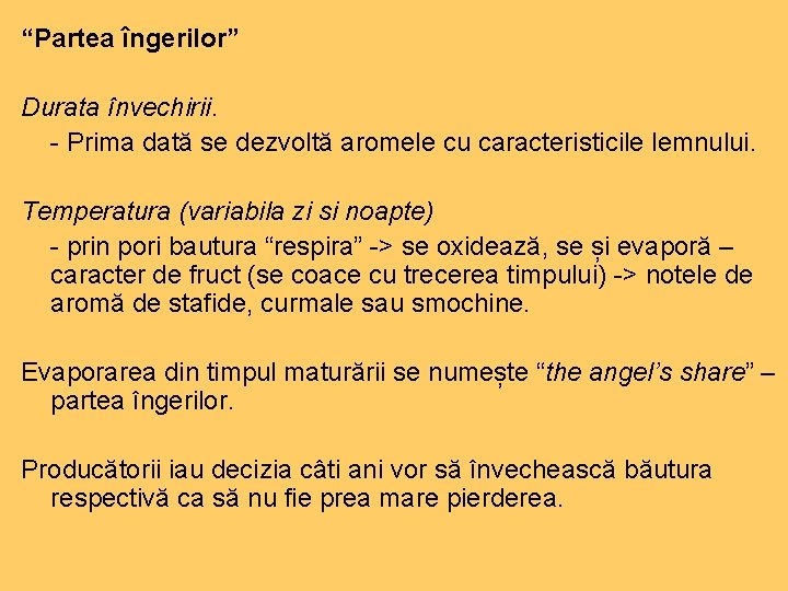“Partea îngerilor” Durata învechirii. - Prima dată se dezvoltă aromele cu caracteristicile lemnului. Temperatura “Partea îngerilor” Durata învechirii. - Prima dată se dezvoltă aromele cu caracteristicile lemnului. Temperatura
