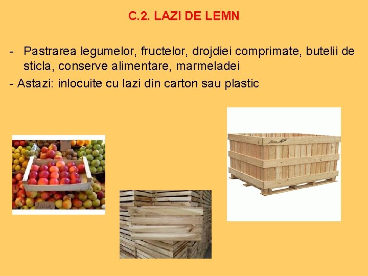 C. 2. LAZI DE LEMN - Pastrarea legumelor, fructelor, drojdiei comprimate, butelii de sticla,