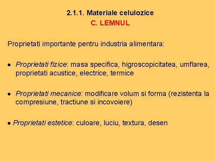 2. 1. 1. Materiale celulozice C. LEMNUL Proprietati importante pentru industria alimentara: Proprietati fizice: