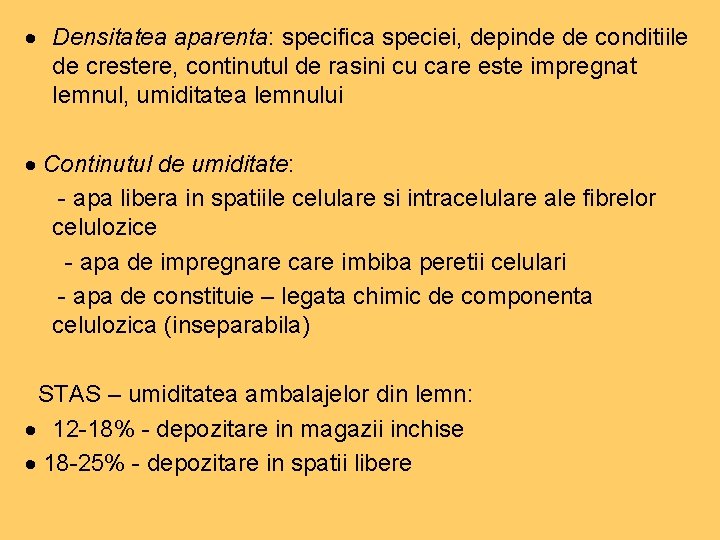  Densitatea aparenta: specifica speciei, depinde de conditiile de crestere, continutul de rasini cu