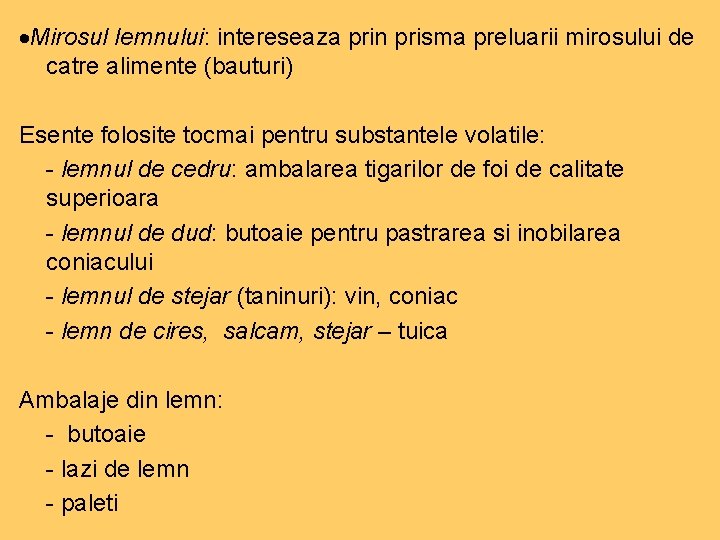  Mirosul lemnului: intereseaza prin prisma preluarii mirosului de catre alimente (bauturi) Esente folosite