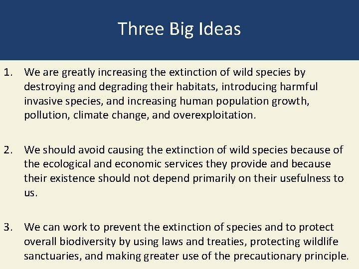 Three Big Ideas 1. We are greatly increasing the extinction of wild species by