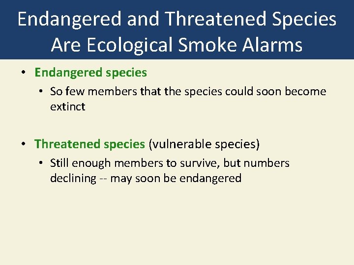 Endangered and Threatened Species Are Ecological Smoke Alarms • Endangered species • So few