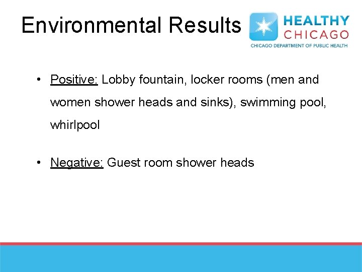 Environmental Results • Positive: Lobby fountain, locker rooms (men and women shower heads and