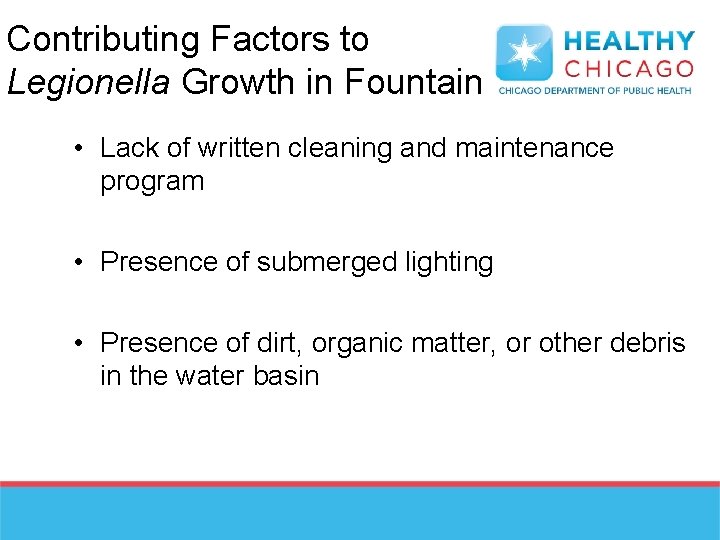 Contributing Factors to Legionella Growth in Fountain • Lack of written cleaning and maintenance