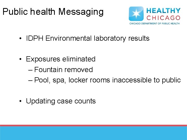 Public health Messaging • IDPH Environmental laboratory results • Exposures eliminated – Fountain removed