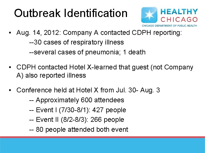 Outbreak Identification • Aug. 14, 2012: Company A contacted CDPH reporting: --30 cases of