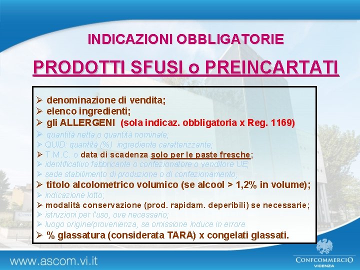 INDICAZIONI OBBLIGATORIE PRODOTTI SFUSI o PREINCARTATI Ø denominazione di vendita; Ø elenco ingredienti; Ø