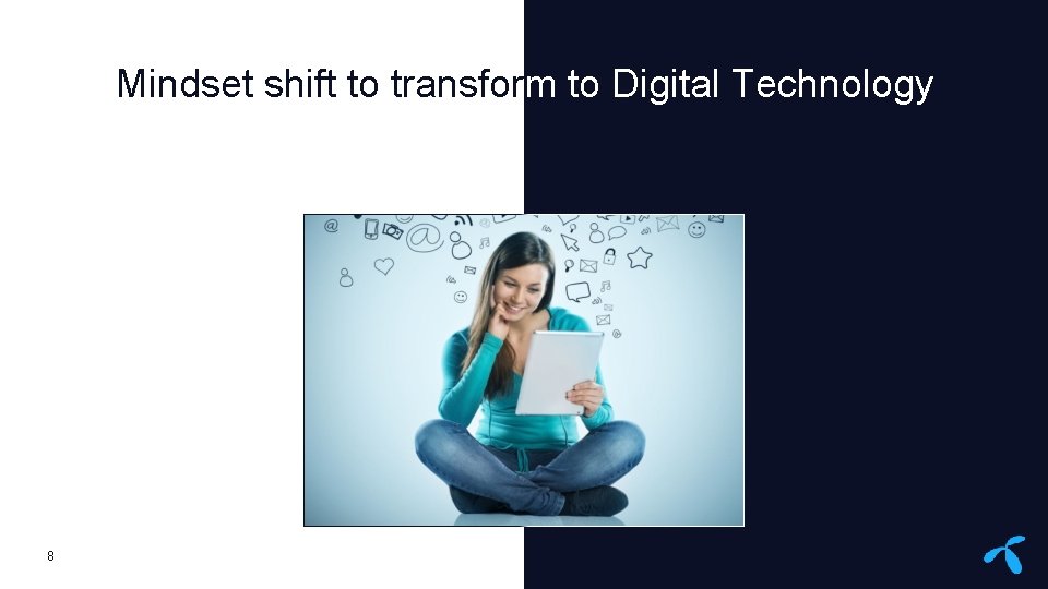 Mindset shift to transform to Digital Technology 8 