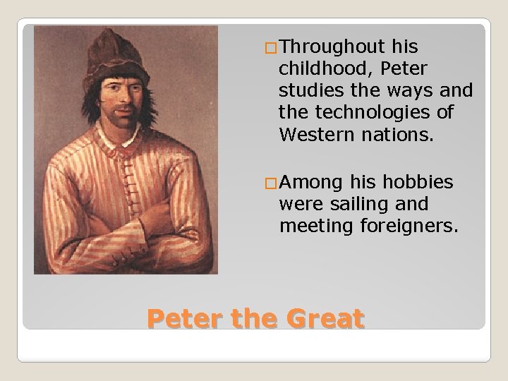 �Throughout his childhood, Peter studies the ways and the technologies of Western nations. �Among