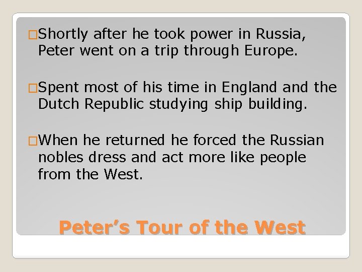 �Shortly after he took power in Russia, Peter went on a trip through Europe.