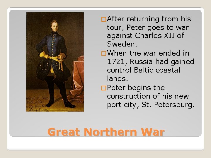 � After returning from his tour, Peter goes to war against Charles XII of
