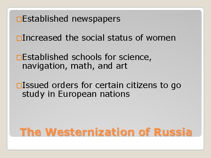 �Established �Increased newspapers the social status of women �Established schools for science, navigation, math,