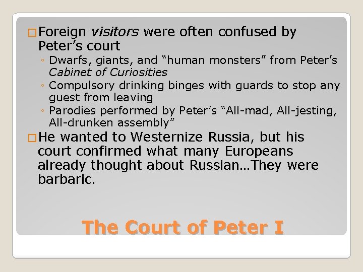 �Foreign visitors were often confused by Peter’s court ◦ Dwarfs, giants, and “human monsters”