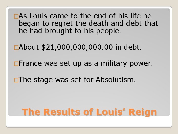 �As Louis came to the end of his life he began to regret the