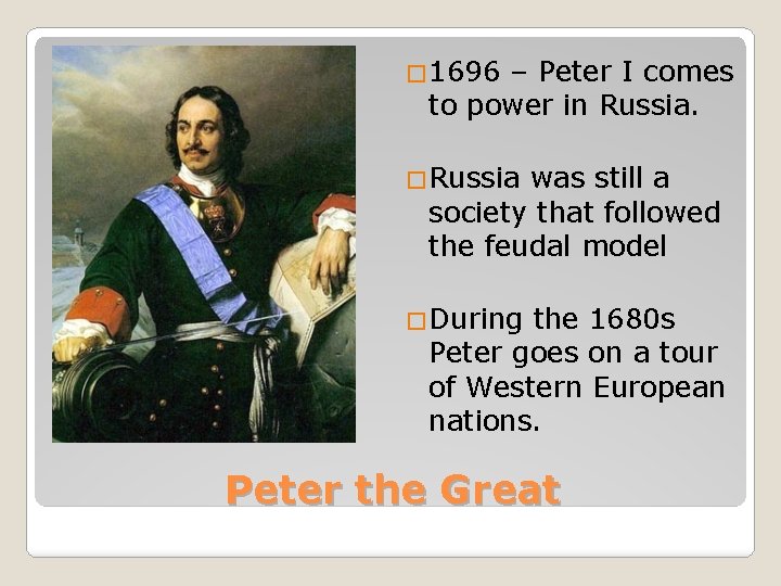 � 1696 – Peter I comes to power in Russia. �Russia was still a