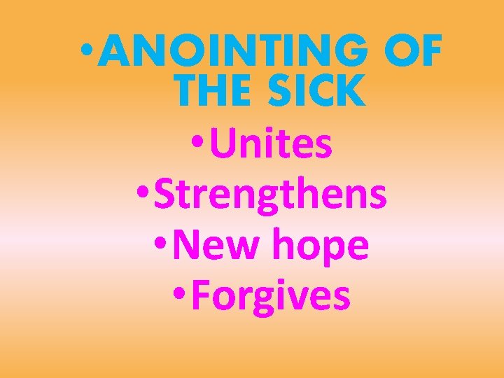  • ANOINTING OF THE SICK • Unites • Strengthens • New hope •