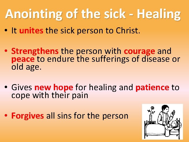 Anointing of the sick - Healing • It unites the sick person to Christ.