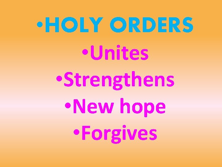  • HOLY ORDERS • Unites • Strengthens • New hope • Forgives 
