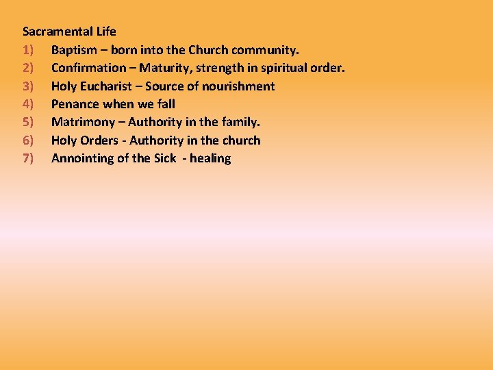 Sacramental Life 1) Baptism – born into the Church community. 2) Confirmation – Maturity,