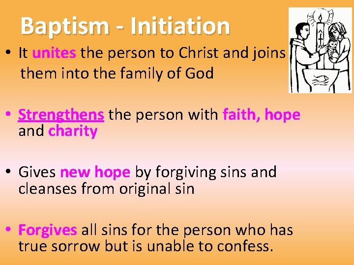 Baptism - Initiation • It unites the person to Christ and joins them into