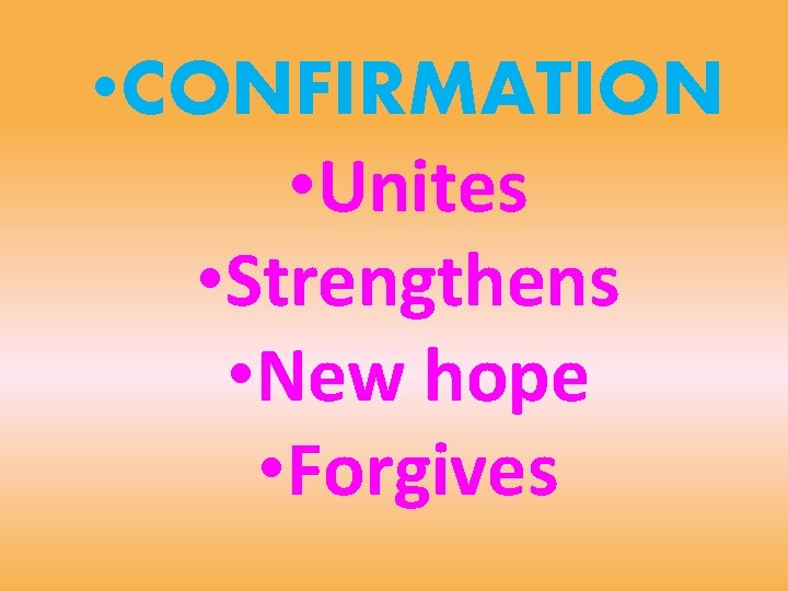  • CONFIRMATION • Unites • Strengthens • New hope • Forgives 