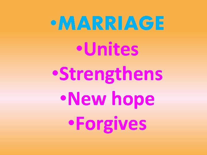  • MARRIAGE • Unites • Strengthens • New hope • Forgives 