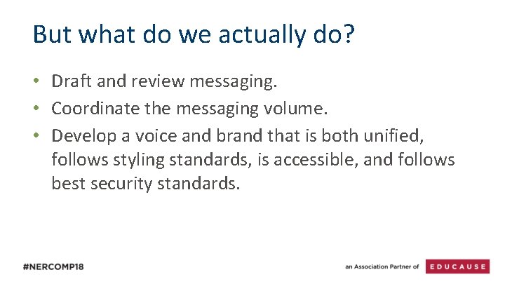 But what do we actually do? • Draft and review messaging. • Coordinate the