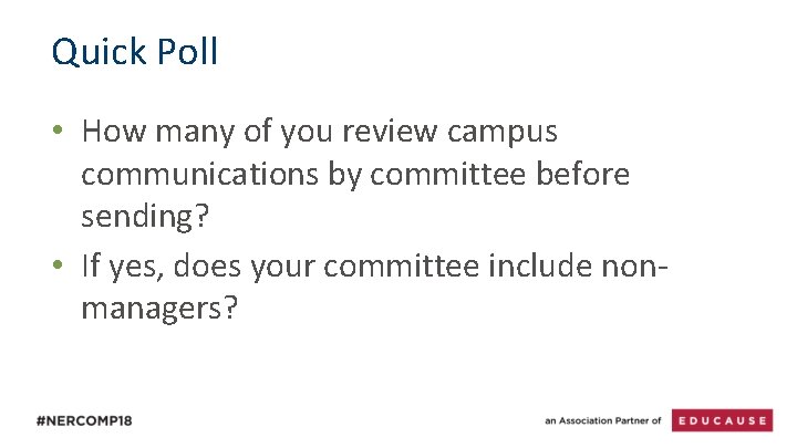 Quick Poll • How many of you review campus communications by committee before sending?