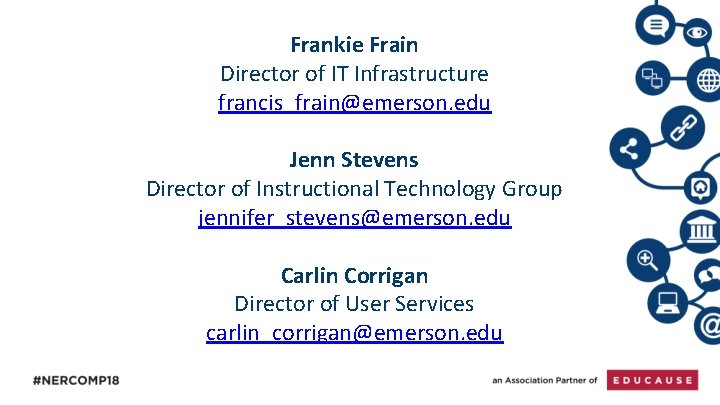 Frankie Frain Director of IT Infrastructure francis_frain@emerson. edu Jenn Stevens Director of Instructional Technology