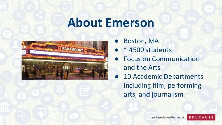 About Emerson ● Boston, MA ● ~ 4500 students ● Focus on Communication and