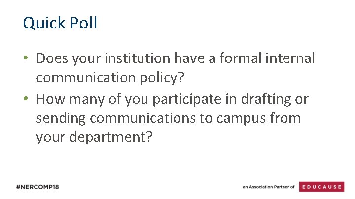 Quick Poll • Does your institution have a formal internal communication policy? • How