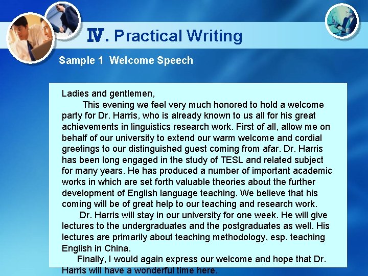 Ⅳ. Practical Writing Sample 1 Welcome Speech Ladies and gentlemen, This evening we feel