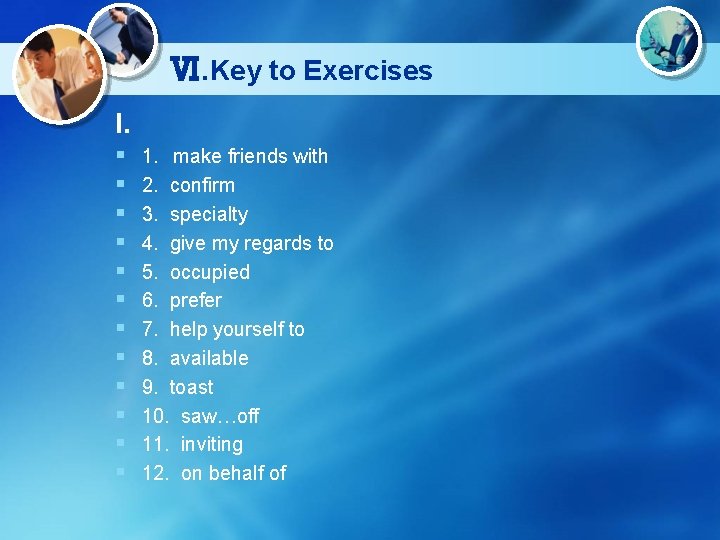 Ⅵ. Key to Exercises I. § § § 1．make friends with 2. confirm 3.