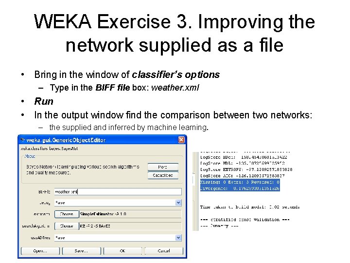 WEKA Exercise 3. Improving the network supplied as a file • Bring in the